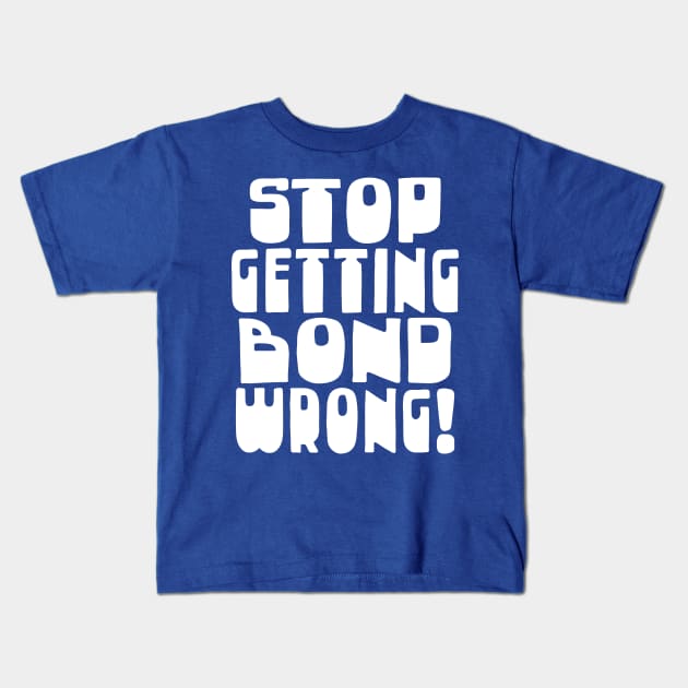 Stop Getting Bond Wrong! Alan Partridge Quote Kids T-Shirt by DankFutura